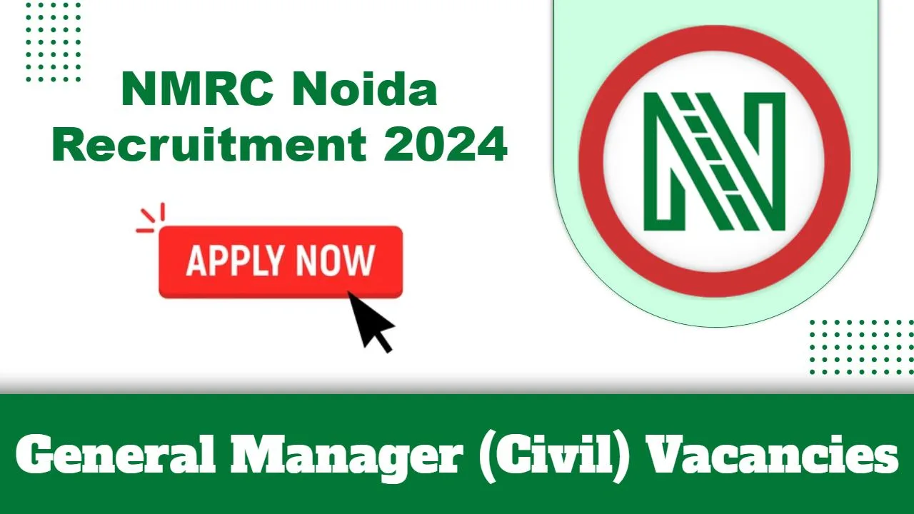 NMRC Noida Recruitment 2025: Apply Now General Manager (Civil) Vacancy, Salary Up to Rs.2,80,000/- PM 1 NMRC Noida Recruitment 2025