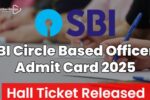 SBI Circle Based Officers Admit Card 2025